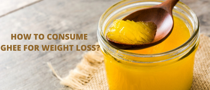 How to Consume Ghee for Weight Loss - Earthy Tales